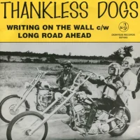 THANKLESS DOGS | Writing On The Wall/Long Road Ahead<br> (7" Vinyl Single)