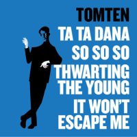 TOMTEN | Ta Ta Dana | So So So<br>Thwarting The Young | It Won't Escape Me<br> 10" Vinyl EP (2012)
