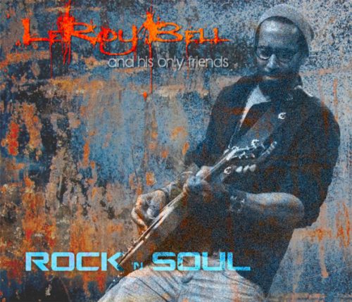 LeROY BELL & His Only Friends | Rock N Soul<br> CD (2013)