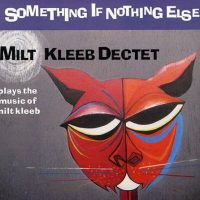 MILT KLEEB DECTET | Something If Nothing Else<br> CD (2011)