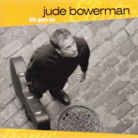 JUDE BOWERMAN | Life Goes On<br> CD (2002)
