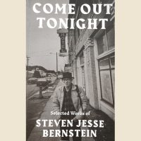 STEVEN JESSE BERNSTEIN | Come Out Tonight: Selected Works Of Steven Jesse Bernstein (2021)