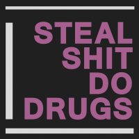 STEAL SHIT DO DRUGS | Steal Shit Do Drugs<br> 12" Vinyl Album (2016)