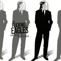 THE FUCKING EAGLES | A Million Dollars Worth Of Music<br> CD (2007)