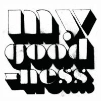 MY GOODNESS<BR>My Goodness<br> CD (2011)