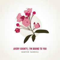 BARTON CARROLL<BR> Avery County, I'm Bound To You<br> CD (2013)
