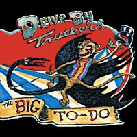 DRIVE BY TRUCKERS<BR> The Big To-Do<BR>
