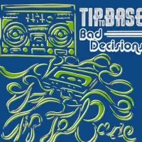 xxxxTIP TO BASE<BR> Bad Decisions<br> CD (xxxx)
