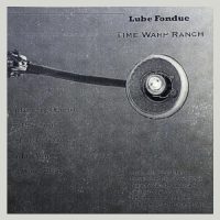 xxx LUBE FONDUE | Time Warp Ranch<br> CD (2011)